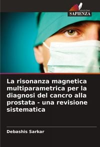 Produktbild: La risonanza magnetica multiparametrica per la diagnosi del cancro alla prostata - una revisione sistematica