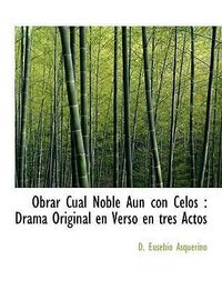 Produktbild: Asquerino, D: Obrar Cual Noble Aun con Celos : Drama Origina