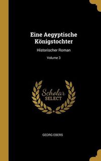 Bild vom Artikel Eine Aegyptische Königstochter: Historischer Roman; Volume 3 vom Autor Georg Ebers