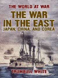 Produktbild: The War in the East, Japan, China, and Corea