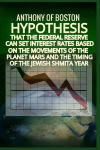 Produktbild: Hypothesis that the Federal Reserve can set interest rates based on the movements of the planet Mars and the timing of the Jewish Shmita year