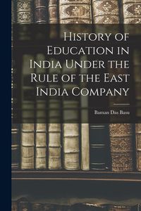 Produktbild: History of Education in India Under the Rule of the East India Company