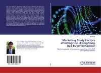 Produktbild: Marketing Study:Factors affecting the LED lighting B2B buyer behaviour