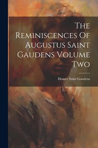 Produktbild: The Reminiscences Of Augustus Saint Gaudens Volume Two