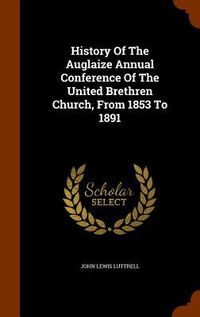 Produktbild: History Of The Auglaize Annual Conference Of The United Brethren Church, From 1853 To 1891