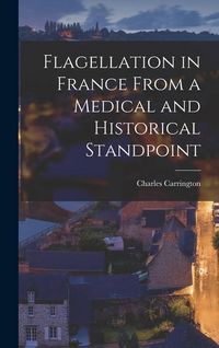 Produktbild: Flagellation in France From a Medical and Historical Standpoint