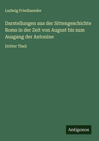Produktbild: Darstellungen aus der Sittengeschichte Roms in der Zeit von August bis zum Ausgang der Antonine