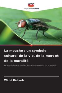 Produktbild: La mouche : un symbole culturel de la vie, de la mort et de la moralit&eacute;