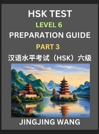 Produktbild: New HSK Test Level 6 Course Preparation Guide (Part 3)- A Beginner's Course Study Material to Self-learn Mandarin Chinese Characters, Words, Example Sentences, Vocabulary, Essays and Stories to Pass Hanyu Shuiping Kaoshi, Easy Lessons, Books for HSK All L