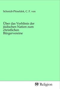 Produktbild: &Uuml;ber das Verhltnis der j&uuml;dischen Nation zum christlichen B&uuml;rgervereine