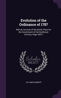Produktbild: Evolution of the Ordinance of 1787: With an Account of the Earlier Plans for the Government of the Northwest Territory, Page 43677