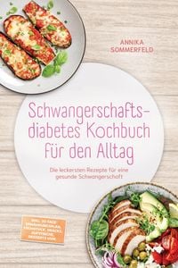 Produktbild: Schwangerschaftsdiabetes Kochbuch f&uuml;r den Alltag: Die leckersten Rezepte f&uuml;r eine gesunde Schwangerschaft - inkl. 30-Tage-Ern&auml;hrungsplan, Fr&uuml;hst&uuml;ck, S