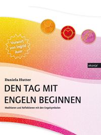 Bild vom Artikel Den Tag mit Engeln beginnen vom Autor Daniela Hutter