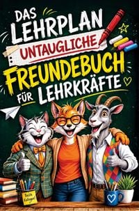 Produktbild: Das Lehrplan untaugliche Freundebuch f&uuml;r Lehrer - ungeeignet f&uuml;r Sch&uuml;ler