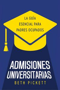 Produktbild: Admisiones Universitarias: La Gu&iacute;a Esencial para Padres Ocupados