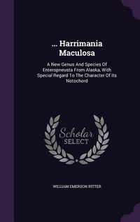 Produktbild: ... Harrimania Maculosa: A New Genus and Species of Enteropneusta from Alaska, with Special Regard to the Character of Its Notochord