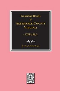 Produktbild: Guardians' Bonds of Albemarle County, Virginia 1783-1852