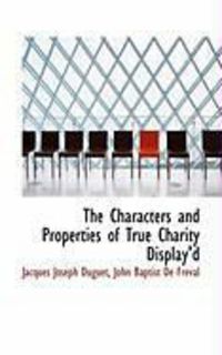 Produktbild: The Characters and Properties of True Charity Display'd