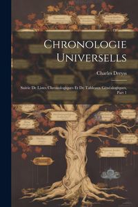 Produktbild: Chronologie Universells: Suivie De Listes Chronologiques Et De Tableaux G&eacute;n&eacute;alogiques, Part 1