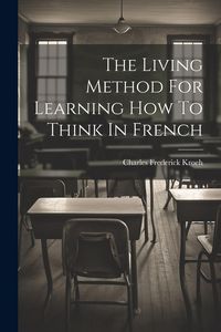 Produktbild: The Living Method For Learning How To Think In French