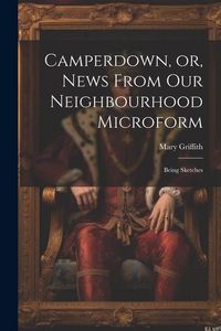Produktbild: Camperdown, or, News From our Neighbourhood Microform: Being Sketches