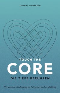 Produktbild: Touch the Core. Die Tiefe ber&uuml;hren.