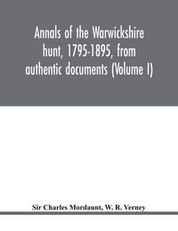 Produktbild: Annals of the Warwickshire hunt, 1795-1895, from authentic documents (Volume I)