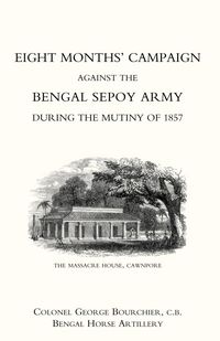 Produktbild: Eight Monthso Campaign Against the Bengal Sepoy Army During the Mutiny of 1857