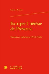 Produktbild: Extirper L'heresie De Provence : Vaudois Et Lutheriens (1530-1560)