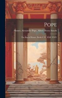Produktbild: Pope; the Iliad of Homer, Books I. VI. XXII. XXIV