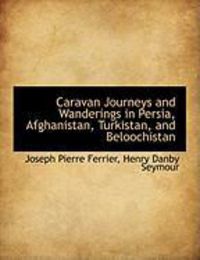 Produktbild: Caravan Journeys and Wanderings in Persia, Afghanistan, Turkistan, and Beloochistan
