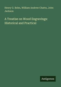 Produktbild: A Treatise on Wood Engravings: Historical and Practical