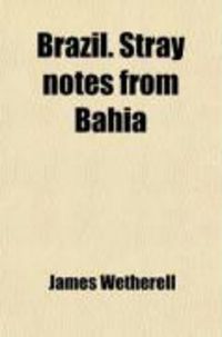 Produktbild: Brazil. Stray Notes from Bahia; Being Extracts from Letters, &C., During a Residence of Fifteen Years