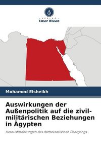 Produktbild: Auswirkungen der Au&szlig;enpolitik auf die zivil-milit&auml;rischen Beziehungen in &Auml;gypten