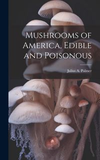Produktbild: Mushrooms of America, Edible and Poisonous