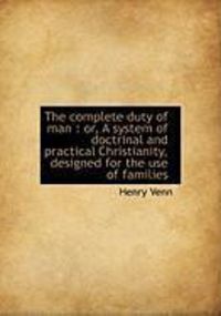 Produktbild: The Complete Duty of Man: Or, a System of Doctrinal and Practical Christianity, Designed for the Us