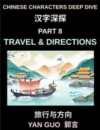 Produktbild: Chinese Characters Deep Dive (Part 8)- Travel & Directions, Master Essential Words and Phrases for Airports, Trains, Hotels, and City Navigation, Mandarin HSK All Level Preparation