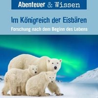Bild vom Artikel Abenteuer & Wissen, Im Königreich der Eisbären - Forschung nach dem Beginn des Lebens vom Autor Maja Nielsen