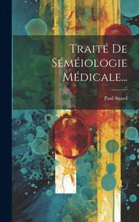 Produktbild: Trait&eacute; De S&eacute;m&eacute;iologie M&eacute;dicale...