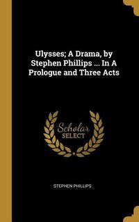 Produktbild: Ulysses; A Drama, by Stephen Phillips ... In A Prologue and Three Acts