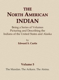 Produktbild: The North American Indian Volume 5 - The Mandan, The Arikara, The Atsina