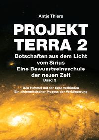 Produktbild: PROJEKT TERRA 2 - Botschaften aus dem Licht vom Sirius - Eine Bewusstseinsschule der neuen Zeit. Band 3