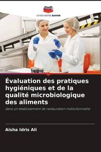 Produktbild: &Eacute;valuation des pratiques hygi&eacute;niques et de la qualit&eacute; microbiologique des aliments