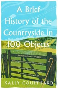 Produktbild: A Brief History of the Countryside in 100 Objects