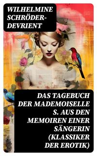 Bild vom Artikel Das Tagebuch der Mademoiselle S. Aus den Memoiren einer Sängerin (Klassiker der Erotik) vom Autor Wilhelmine Schröder-Devrient