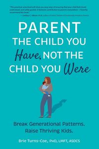 Produktbild: Parent the Child You Have, Not the Child You Were