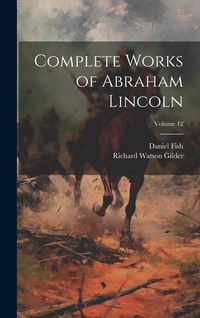 Produktbild: Complete Works of Abraham Lincoln; Volume 12