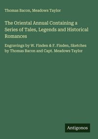 Produktbild: The Oriental Annual Containing a Series of Tales, Legends and Historical Romances