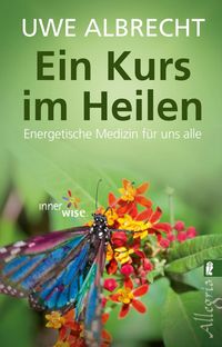 Bild vom Artikel Ein Kurs im Heilen vom Autor Uwe Albrecht