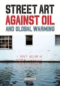 Produktbild: Street Art Against Oil and Global Warming